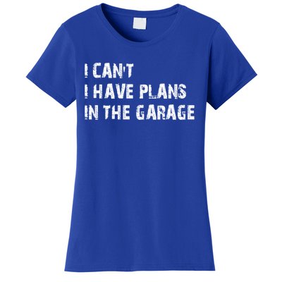 I Cant I Have Plans In The Garage Car Mechanic Design Print Gift Women's T-Shirt