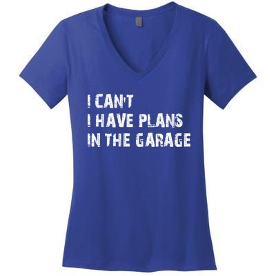 I Cant I Have Plans In The Garage Car Mechanic Design Print Gift Women's V-Neck T-Shirt