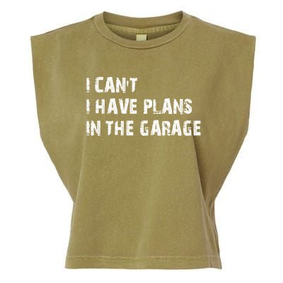 I Cant I Have Plans In The Garage Car Mechanic Design Print Gift Garment-Dyed Women's Muscle Tee