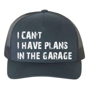 I Cant I Have Plans In The Garage Car Mechanic Design Print Gift Yupoong Adult 5-Panel Trucker Hat