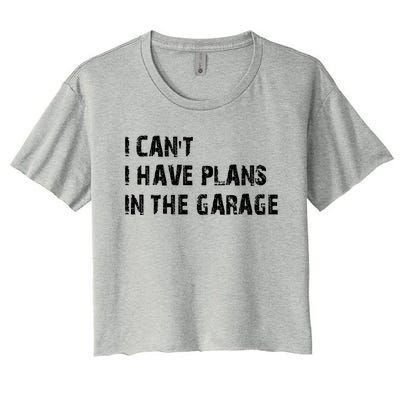 I Cant I Have Plans In The Garage Car Mechanic Design Print Gift Women's Crop Top Tee