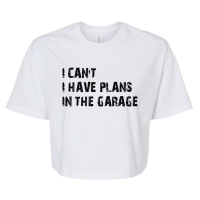 I Cant I Have Plans In The Garage Car Mechanic Design Print Gift Bella+Canvas Jersey Crop Tee