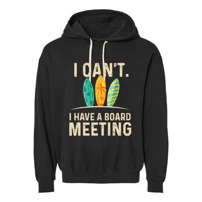 I Can't I Have A Board Meeting Beach Surfing Surfingboard Garment-Dyed Fleece Hoodie