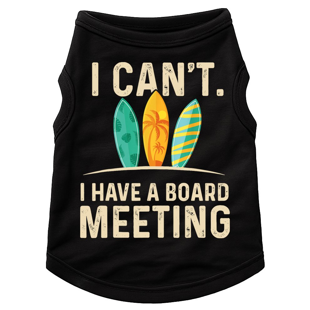 I Can't I Have A Board Meeting Beach Surfing Surfingboard Doggie Tank
