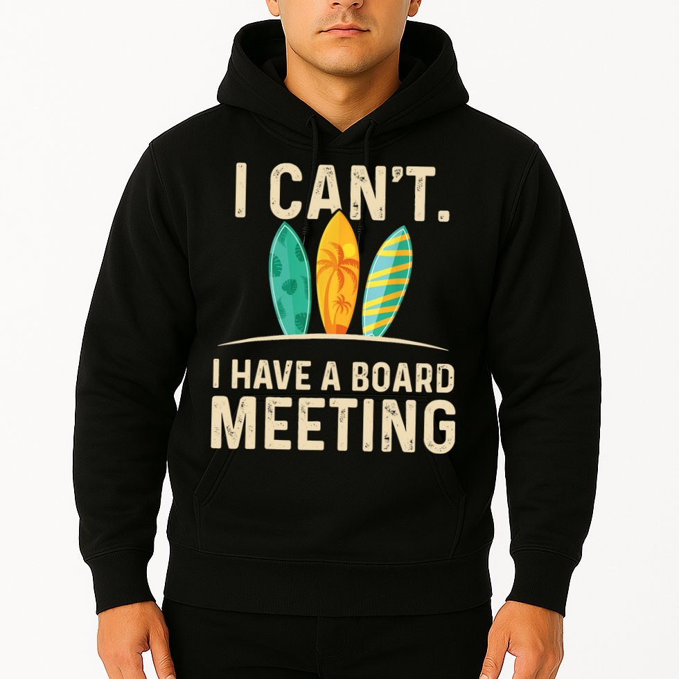 I Can't I Have A Board Meeting Beach Surfing Surfingboard Hoodie