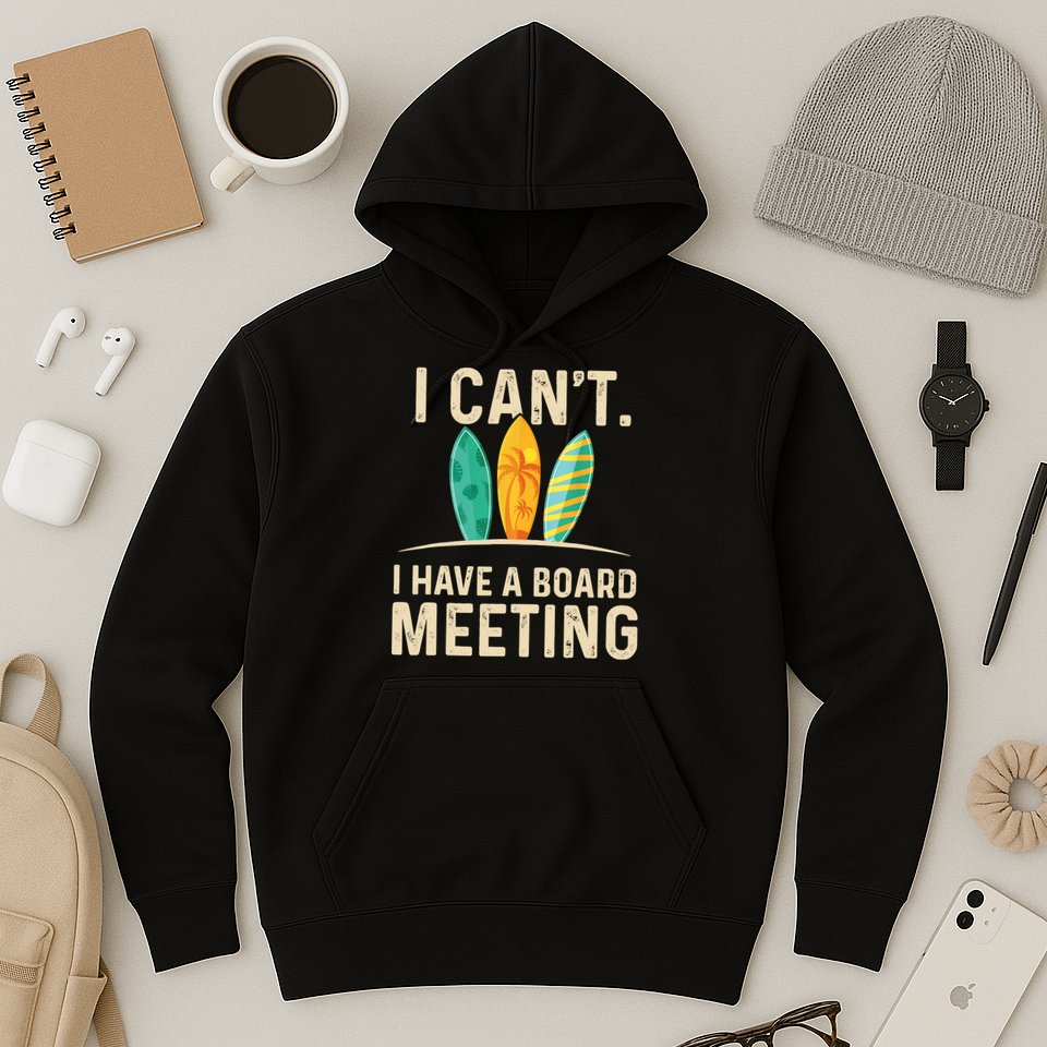 I Can't I Have A Board Meeting Beach Surfing Surfingboard Hoodie