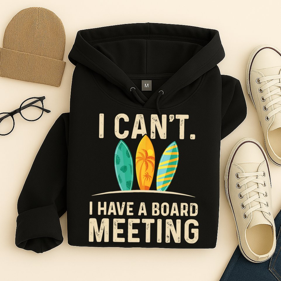 I Can't I Have A Board Meeting Beach Surfing Surfingboard Hoodie