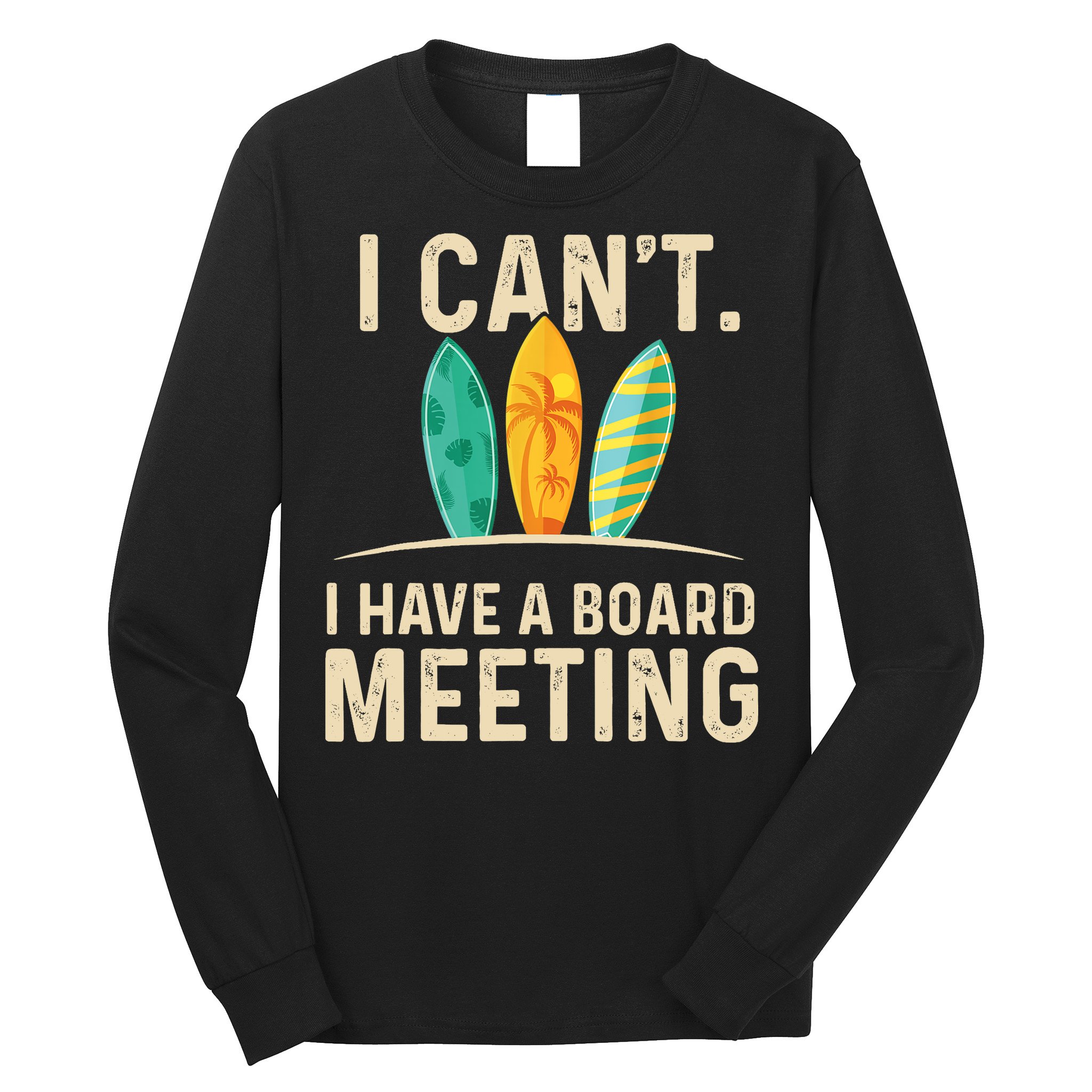 I Can't I Have A Board Meeting Beach Surfing Surfingboard Long Sleeve Shirt