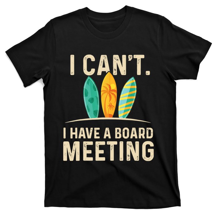 I Can't I Have A Board Meeting Beach Surfing Surfingboard T-Shirt