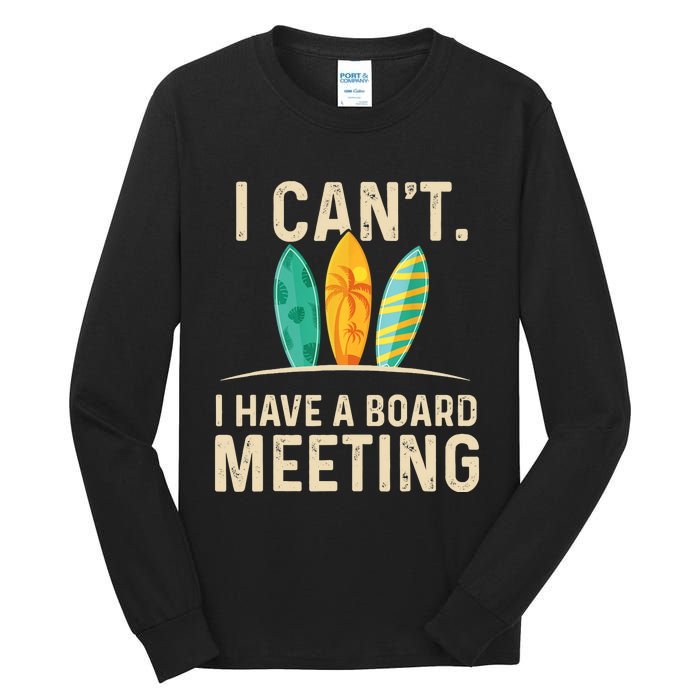 I Can't I Have A Board Meeting Beach Surfing Surfingboard Tall Long Sleeve T-Shirt