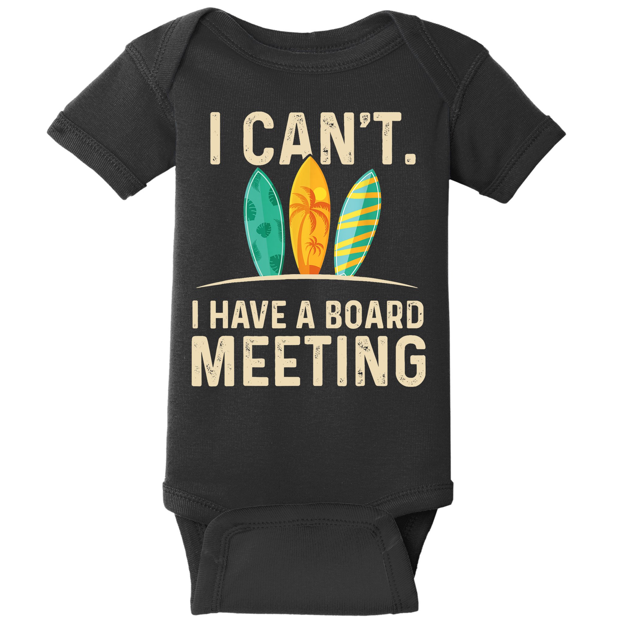 I Can't I Have A Board Meeting Beach Surfing Surfingboard Baby Bodysuit