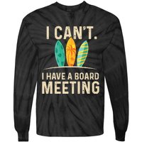 I Can't I Have A Board Meeting Beach Surfing Surfingboard Tie-Dye Long Sleeve Shirt