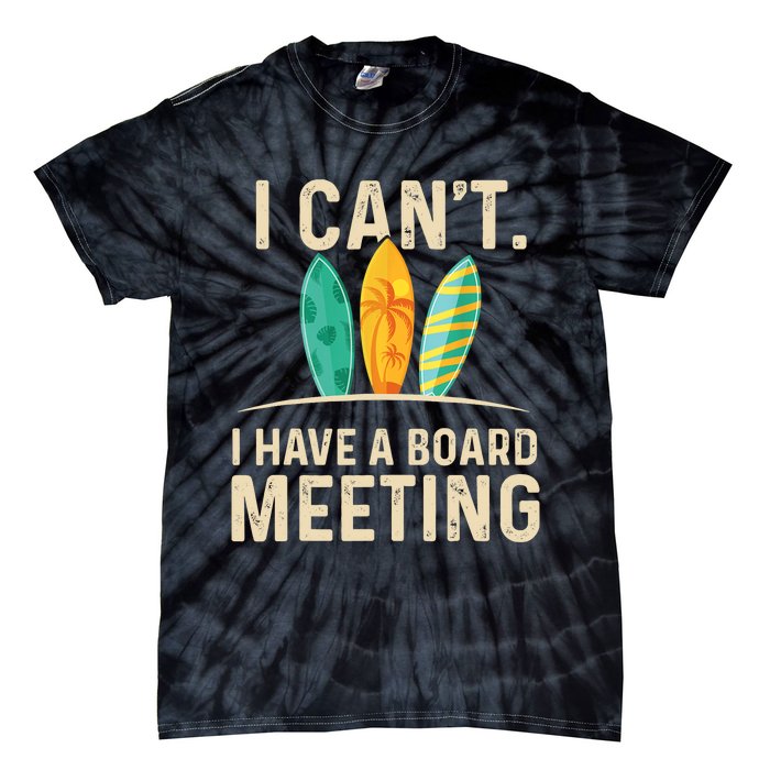 I Can't I Have A Board Meeting Beach Surfing Surfingboard Tie-Dye T-Shirt