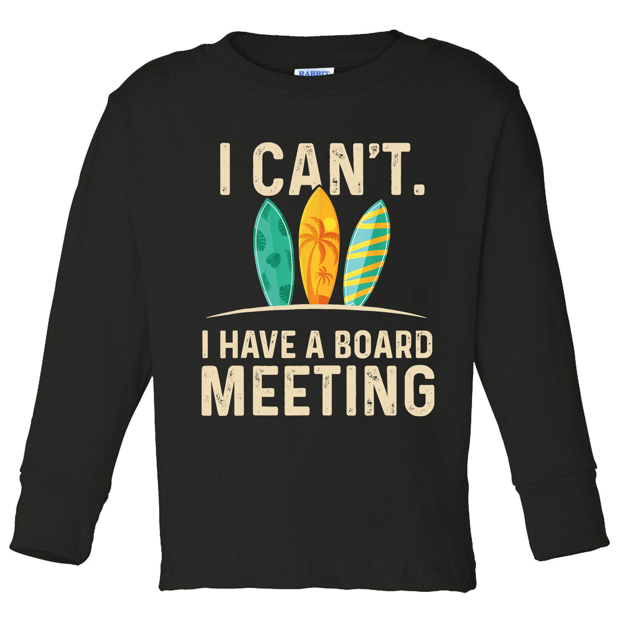 I Can't I Have A Board Meeting Beach Surfing Surfingboard Toddler Long Sleeve Shirt