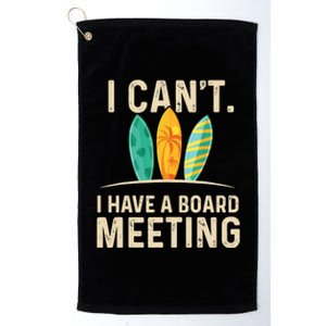 I Can't I Have A Board Meeting Beach Surfing Surfingboard Platinum Collection Golf Towel