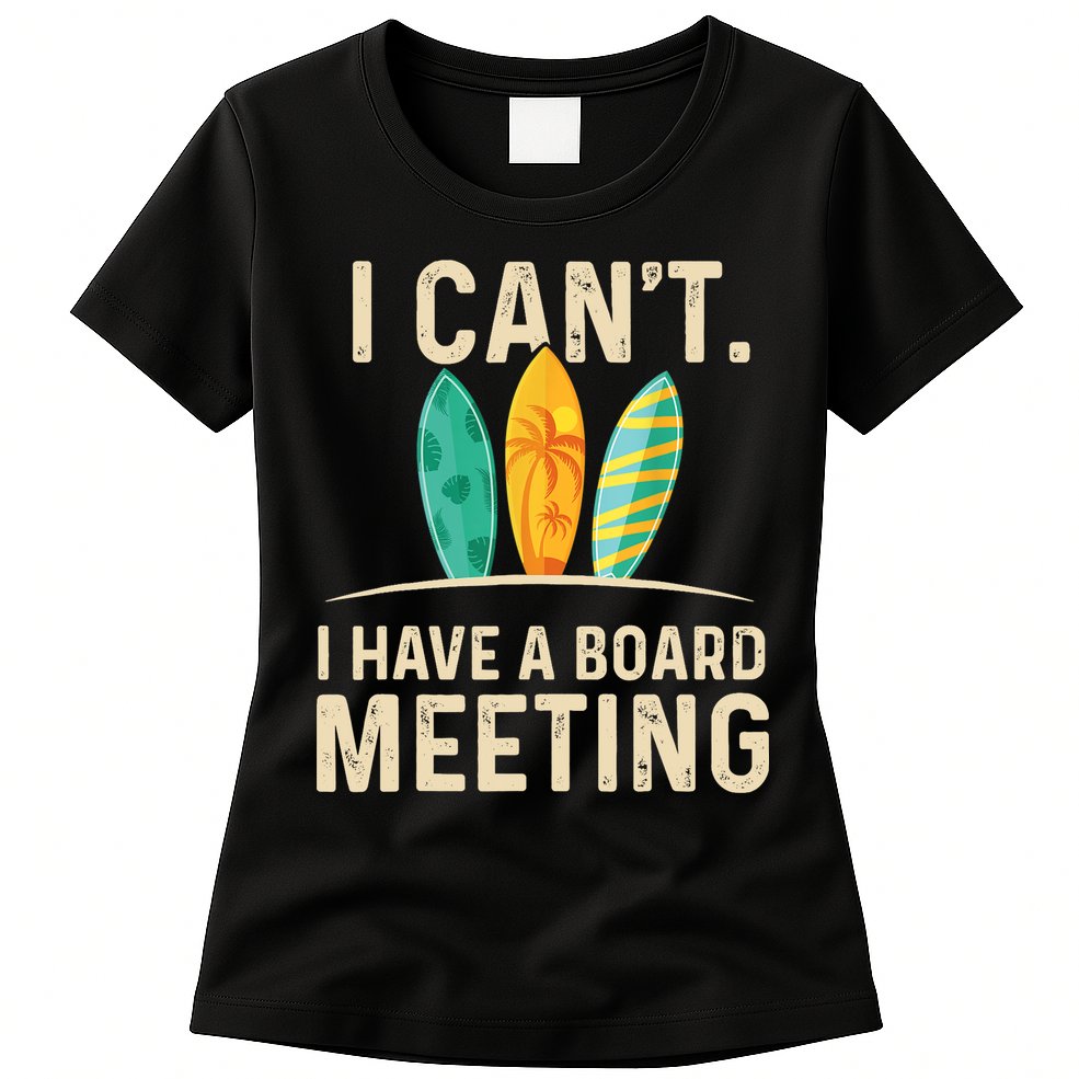 I Can't I Have A Board Meeting Beach Surfing Surfingboard Womens T-Shirt