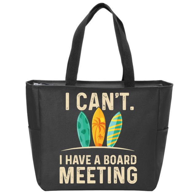 I Can't I Have A Board Meeting Beach Surfing Surfingboard Zip Tote Bag