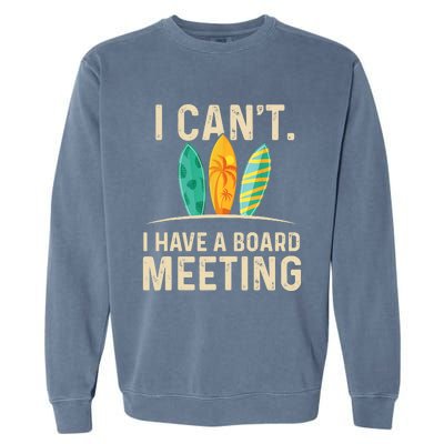 I Can't I Have A Board Meeting Beach Surfing Surfingboard Garment-Dyed Sweatshirt