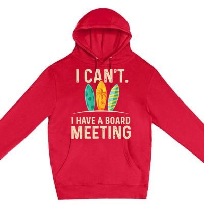 I Can't I Have A Board Meeting Beach Surfing Surfingboard Premium Pullover Hoodie