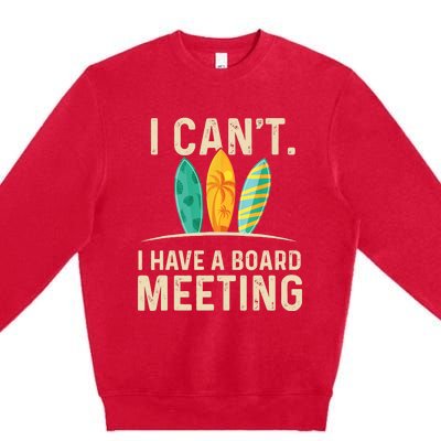 I Can't I Have A Board Meeting Beach Surfing Surfingboard Premium Crewneck Sweatshirt