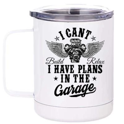 I Cant I Have Plans In The Garage Fathers Day Car Mechanics 12 oz Stainless Steel Tumbler Cup