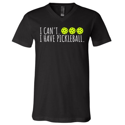 I Can't I Have Pickleball Funny Slogan Pickleball Lover V-Neck T-Shirt