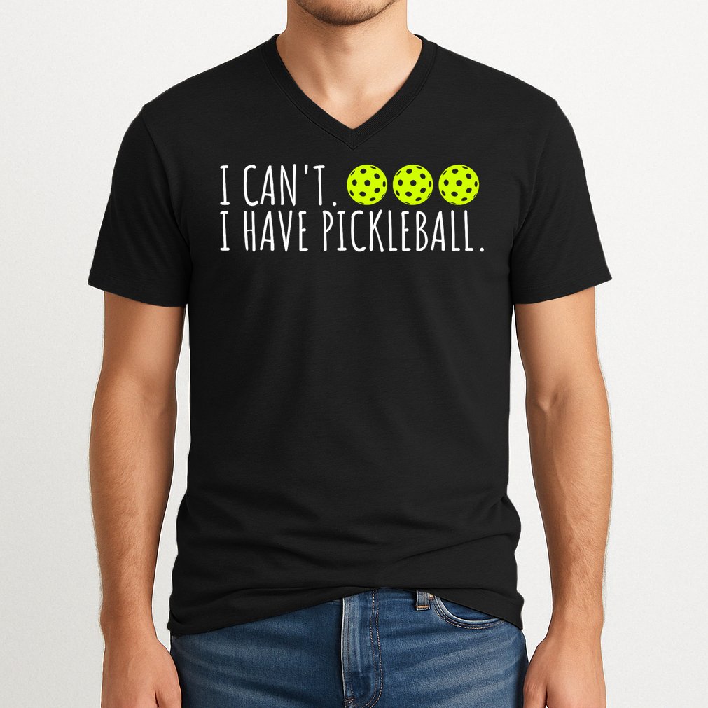 I Can't I Have Pickleball Funny Slogan Pickleball Lover V-Neck T-Shirt