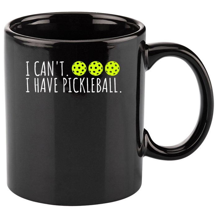 I Can't I Have Pickleball Funny Slogan Pickleball Lover 11oz C Handle Ceramic Mug
