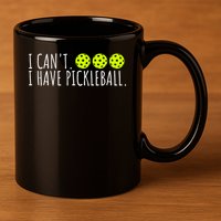 I Can't I Have Pickleball Funny Slogan Pickleball Lover 11oz C Handle Ceramic Mug