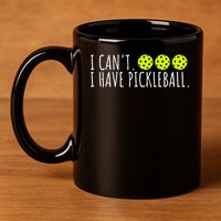 I Can't I Have Pickleball Funny Slogan Pickleball Lover 11oz C Handle Ceramic Mug