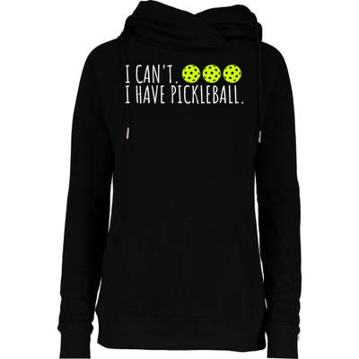 I Can't I Have Pickleball Funny Slogan Pickleball Lover Womens Funnel Neck Pullover Hood