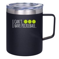 I Can't I Have Pickleball Funny Slogan Pickleball Lover 12oz Stainless Steel Coffee Mug