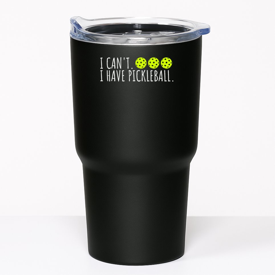 I Can't I Have Pickleball Funny Slogan Pickleball Lover Tumbler