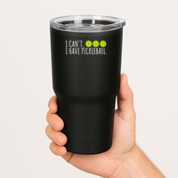 I Can't I Have Pickleball Funny Slogan Pickleball Lover Tumbler