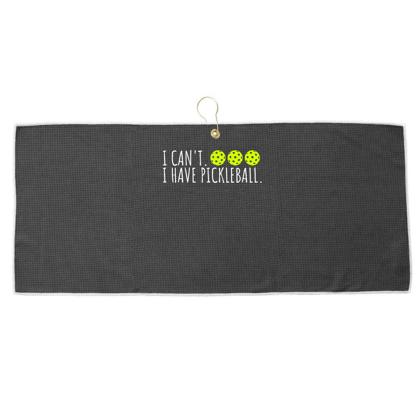 I Can't I Have Pickleball Funny Slogan Pickleball Lover Large Microfiber Waffle Golf Towel