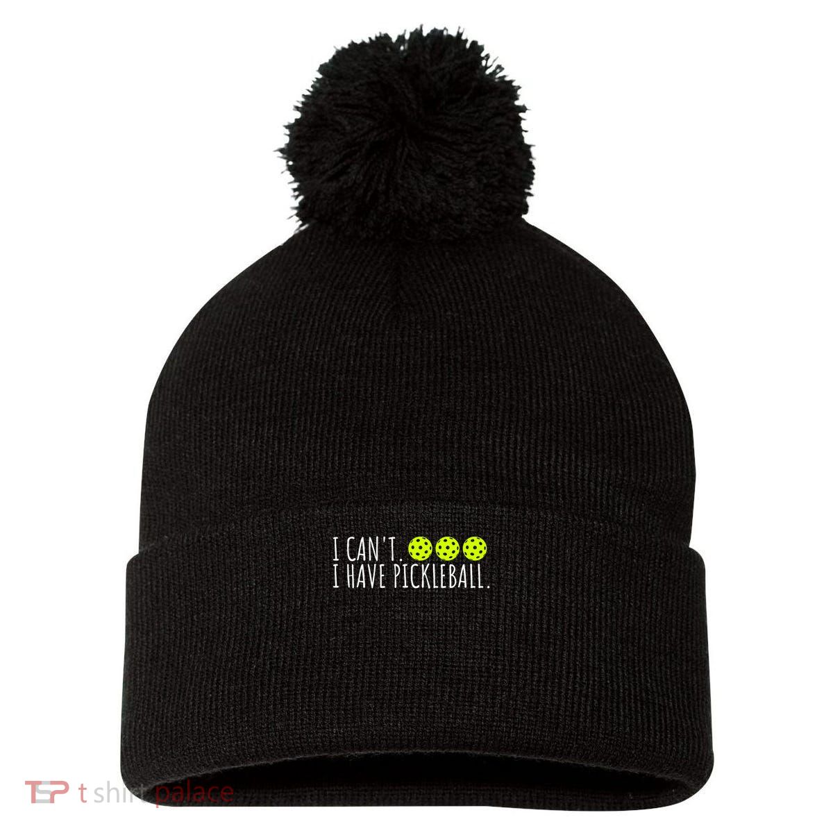 I Can't I Have Pickleball Funny Slogan Pickleball Lover Pom Pom 12in Knit Beanie