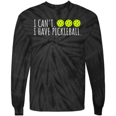 I Can't I Have Pickleball Funny Slogan Pickleball Lover Tie-Dye Long Sleeve Shirt