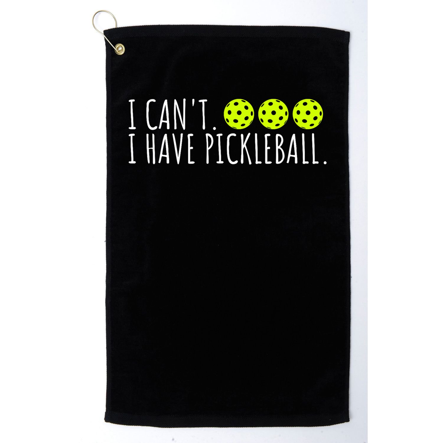 I Can't I Have Pickleball Funny Slogan Pickleball Lover Golf Towel