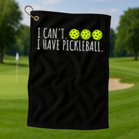 I Can't I Have Pickleball Funny Slogan Pickleball Lover Golf Towel