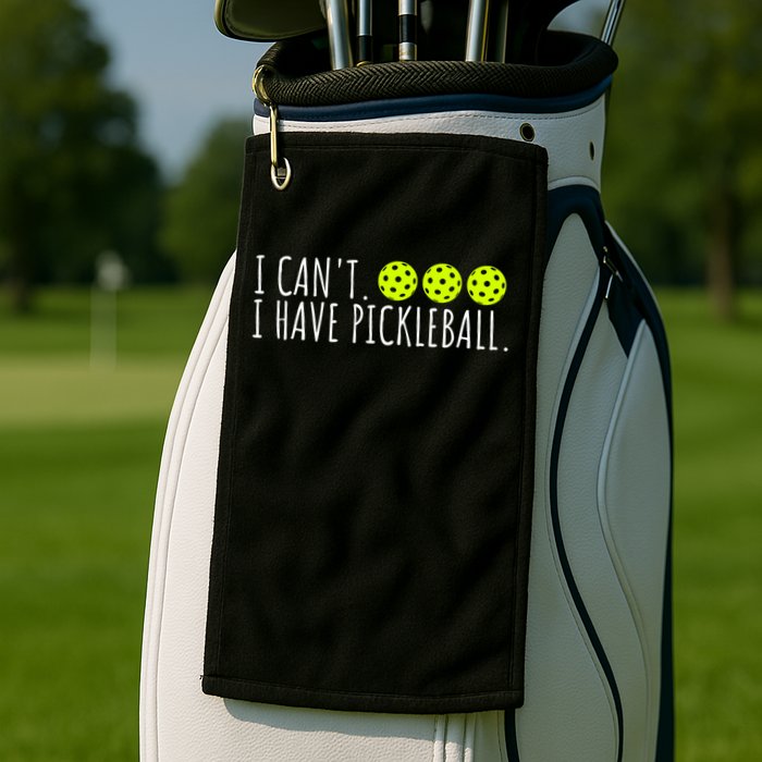 I Can't I Have Pickleball Funny Slogan Pickleball Lover Golf Towel