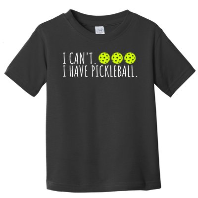 I Can't I Have Pickleball Funny Slogan Pickleball Lover Toddler T-Shirt