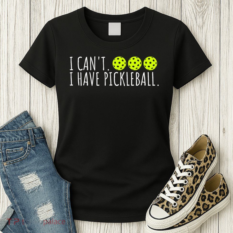 I Can't I Have Pickleball Funny Slogan Pickleball Lover Womens T-Shirt