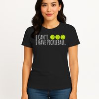 I Can't I Have Pickleball Funny Slogan Pickleball Lover Womens T-Shirt