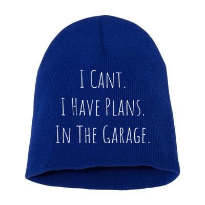 I Cant I Have Plans In The Garage Car Mechanic Design Print Meaningful Gift Short Acrylic Beanie