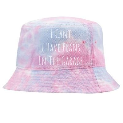 I Cant I Have Plans In The Garage Car Mechanic Design Print Meaningful Gift Tie-Dyed Bucket Hat