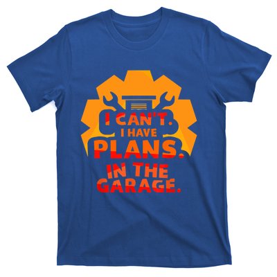 I Can't I Have Plans In The Garage Car Tools Hobby Mechanic Cool Gift T-Shirt