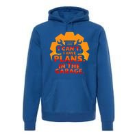 I Can't I Have Plans In The Garage Car Tools Hobby Mechanic Cool Gift Premium Hoodie