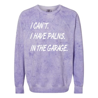 I Cant I Have Plans In The Garage Gift Colorblast Crewneck Sweatshirt