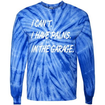 I Cant I Have Plans In The Garage Gift Tie-Dye Long Sleeve Shirt