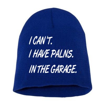 I Cant I Have Plans In The Garage Gift Short Acrylic Beanie